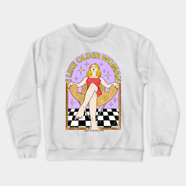 I Like Older Woman Crewneck Sweatshirt by IHateDumplings